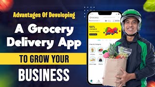 Benefits of Developing A Grocery Delivery App To Grow Your Business | Instacart Clone| RichestSoft