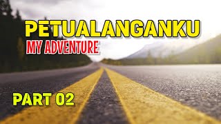 Petualangan dan Penjelajahanku Part 02