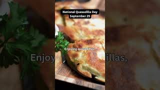 NATIONAL QUESADILLA DAY-September 25😊🤩👀#dailyfacts #quesadillas #september25