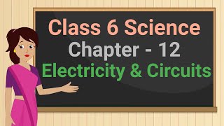 Class 6 Science Chapter 12 'Electricity and Circuits' full chapter cbse ncert