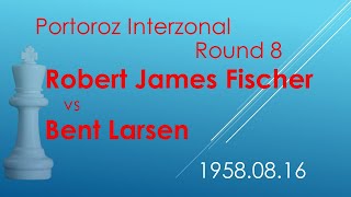 Robert James Fischer/Bent Larsen/Portoroz Interzonal/1958.08.16/Round 8