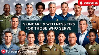 Skincare and Wellness Tips for Men & Women Who Serve