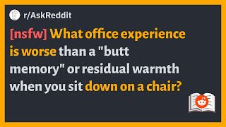 (r/AskReddit) [nsfw] What office experience is worse than butt memory when you sit down on a chair?