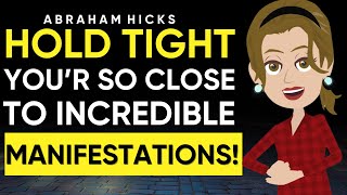 You Are So Close to Incredible Manifestations! ✅ Abraham Hicks 2024