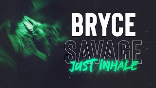 Bryce Savage - Just Inhale 🖤