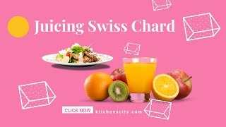 Juicing Swiss Chard- KitchensCity