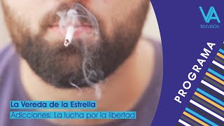 La Vereda de la Estrella - Adicciones: La lucha por la libertad