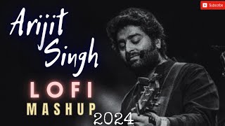 Arijit Singh Mashup 2024 || Arjit Singh lofi mashup|| Lofi to travel/ Study|| lofi music hindi lofi.