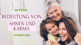 Die tiefere BEDEUTUNG von AHNEN und KARMA in deinem Leben