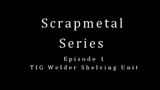 Scrapmetal Series Vol 1 TIG Welder Shelf