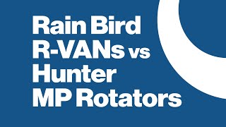 Rain Bird R-VANS Vs Hunter MP Rotators