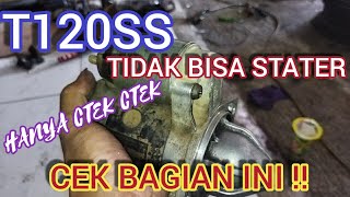 penyebab T120SS TIDAK BISA DI STATER,hanya bunyi ctek ctek