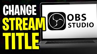 How to Change Stream Title on OBS (2024 UPDATE)