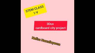 STEM CLASSES with Nafisa Narzulloyevna. Creating cardboard city by 3Dux.