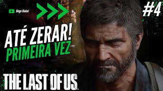 🔴 Primeira Vez Até Zerar! - THE LAST OF US (PS5 - Parte 4)