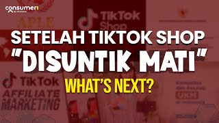 SETELAH TIKTOK SHOP “DISUNTIK M*TI”  What’s Next??