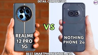 Realme 12 Pro 5G vs Nothing Phone 2a | Full Detail Comparison | Best Smartphone Under 25000rs