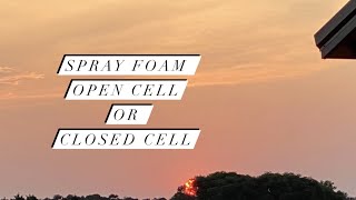 Spray Foam//Open Cell or Closed Cell? Which did we choose?