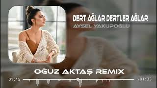 Aysel Yakupoğlu - Dert Ağlar Dertler Ağlar (Oğuz Aktaş Remix)