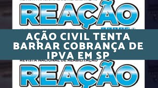 AÇÃO CIVIL TENTA BARRAR A COBRANÇA DE IPVA EM SÃO PAULO