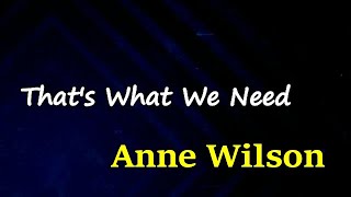 Anne Wilson - That’s What We Need (Lyrics)