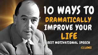 10 Ways to Dramatically Improve Your Life - C.S. Lewis Motivation