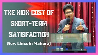 The High Cost of Short-Term Satisfaction | Rev. Lincoln Maharaj