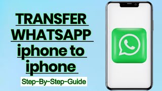 How to Transfer WhatsApp from iPhone to iPhone – Quick & Easy Guide