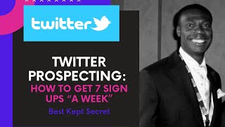 Twitter Prospecting  How to Get 7 Sign ups A week: Best Kept Secret