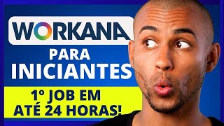 WORKANA Para INICIANTES - Seu 1º JOB Ainda Hoje!