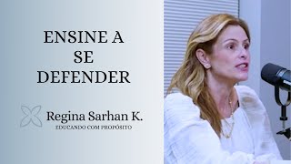 Ensine a se defender - Educando com Propósito I Regina Sarhan K.