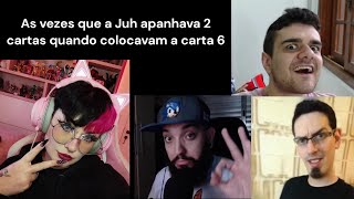 AS VEZES QUE A JUH APANHAVA 2 CARTAS QUANDO COLOCAVAM 6 - LOCOfficial