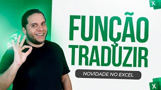 Função Traduzir: Novidade no Excel para Planilhas Profissionais