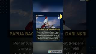 Papua merupakan bagian integral dari NKRI