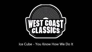 Ice Cube - You Know How We Do It