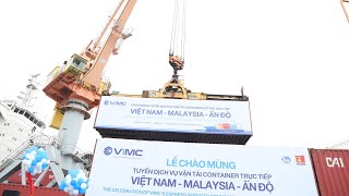 Khai trương tuyến vận tải container kết nối trực tiếp Việt Nam – Malaysia   Ấn Độ