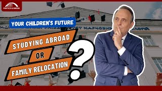 Your Children’s future: Studying Abroad or Family Relocation?