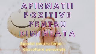 Afirmatii pozitive pentru dimineata. Feminitate. Abundenta, sanatate, prosperitate.Asculta zilnic