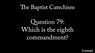 Baptist Catechism Q79: Which is the Eighth Commandment?