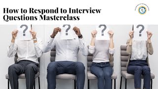 How to Respond to Interview Questions Masterclass