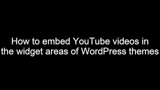 How to embed YouTube videos in the sidebar and other widget areas of WordPress