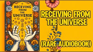 Receiving from the Universe: How to Get What You Want Every Time (Audiobook)