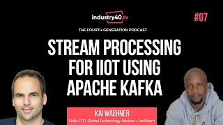 Kafka for Industrial IoT Streaming | The 4th Gen Podcast Ep 07 with Kai Waehner from Confluent.