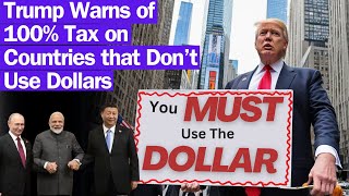 100% Tariff That are not using the US Dollar? Trump thinks USA will become a third-world country