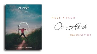 ¦ O Akash ¦ Neel Akash ¦ New Status Video by Nibonuwa