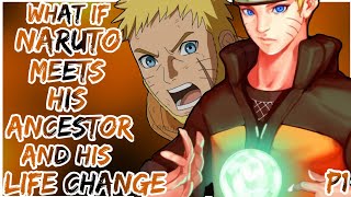 What If Naruto Meets His Ancestor And His Life Change