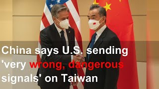 China says U.S. sending 'very wrong, dangerous signals' on Taiwan