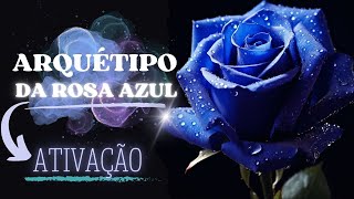 🔵 ROSA AZUL - ATIVAÇÃO DE ARQUÉTIPOS -  AMOR PROFUNDO , PAIXÃO, HARMONIA ENTRE OUTROS...