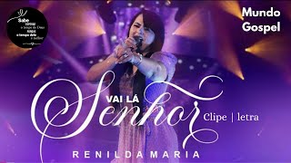 vai lá senhor / Renilda Maria/ clipe e letra