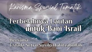 Terbelahnya Lautan untuk Bani Israil || Ustadz Setyo Susilo  Hafidzahullah